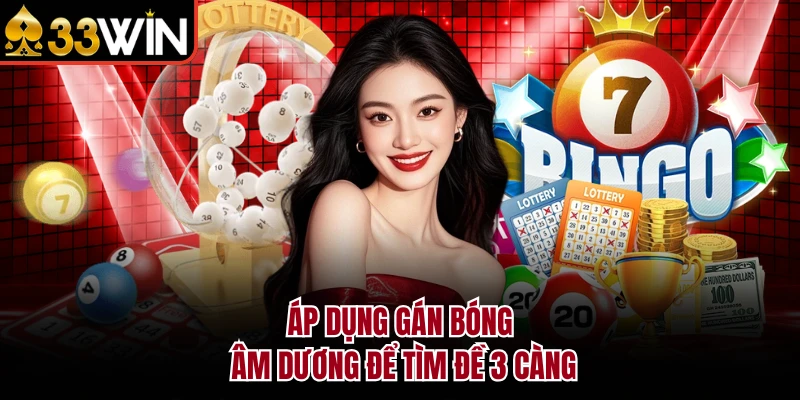 Đề 3 Càng - Khái Niệm, Phương Pháp Soi Cầu Tối Ưu Tại 33WIN 4 Áp dụng gán bóng âm dương để tìm đề 3 càng