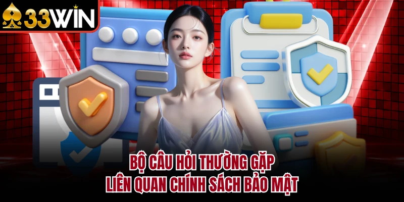 Chính Sách Bảo Mật 8 Bộ câu hỏi thường gặp liên quan chính sách bảo mật