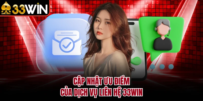 Liên Hệ 33Win 5 Cập nhật ưu điểm của dịch vụ liên hệ 33WIN