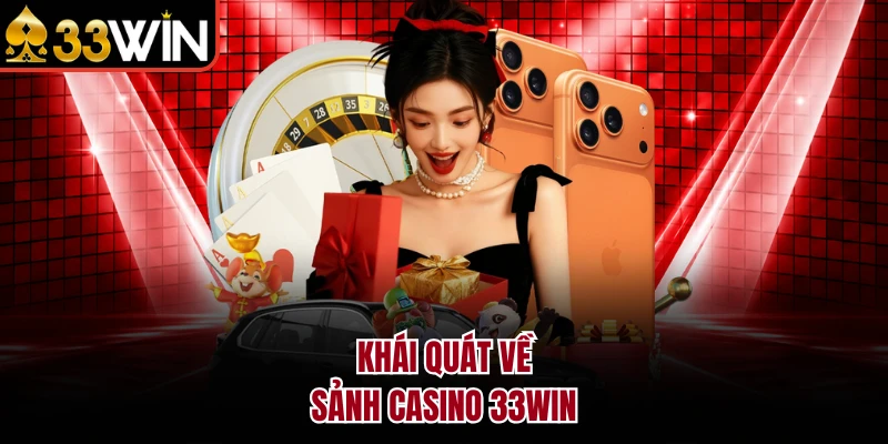 CASINO 7 Khái quát về sảnh Casino 33Win