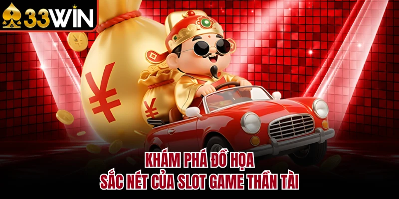 Nổ Hũ Thần Tài - Bí Kíp Khai Phá Kho Báu Slot 33WIN Cực Bốc 2 Khám phá đồ họa sắc nét của slot game Thần Tài