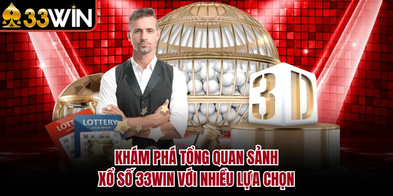 XỔ SỐ 4 Khám phá tổng quan sảnh xổ số 33Win với nhiều lựa chọn