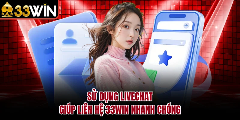 Liên Hệ 33Win 7 Sử dụng livechat giúp liên hệ 33WIN nhanh chóng