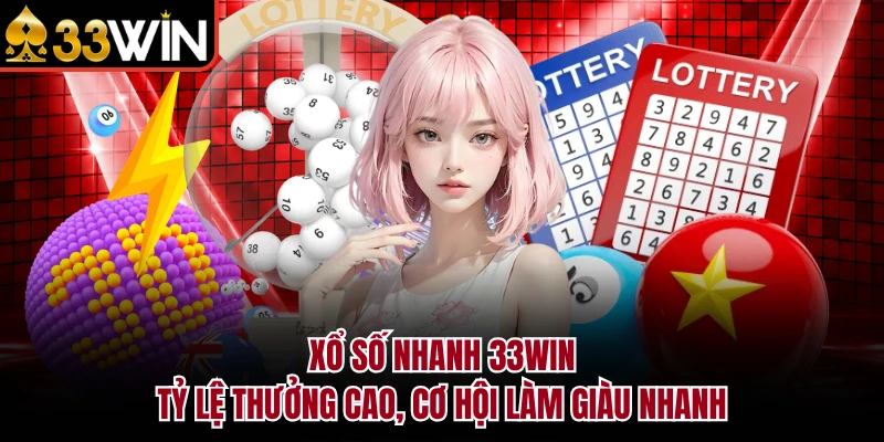 Xổ Số Nhanh 33WIN - Tỷ Lệ Thưởng Cao, Cơ Hội Làm Giàu Nhanh 1 Xổ Số Nhanh 33WIN - Tỷ Lệ Thưởng Cao, Cơ Hội Làm Giàu Nhanh