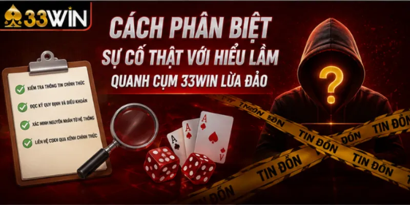 33Win lừa đảo không – Sự thật nằm trong tài khoản bạn 3 Cách phân biệt sự cố thật với hiểu lầm quanh cụm 33Win lừa đảo