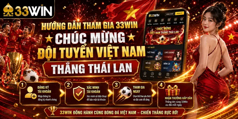 33Win Chúc Mừng Đội Tuyển Việt Nam Thắng Thái Lan Đầy Cảm Xúc 4 Hướng Dẫn Tham Gia 33Win Chúc Mừng Đội Tuyển Việt Nam Thắng Thái Lan