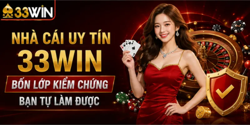 Nhà cái uy tín 33Win – Bốn lớp kiểm chứng bạn tự làm được 4 Nhà cái uy tín 33Win – Bốn lớp kiểm chứng bạn tự làm được