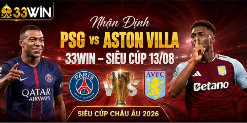 Nhận Định PSG vs Aston Villa 33Win – Siêu Cúp 13/08 9 Nhận Định PSG vs Aston Villa 33Win – Siêu Cúp 13/08